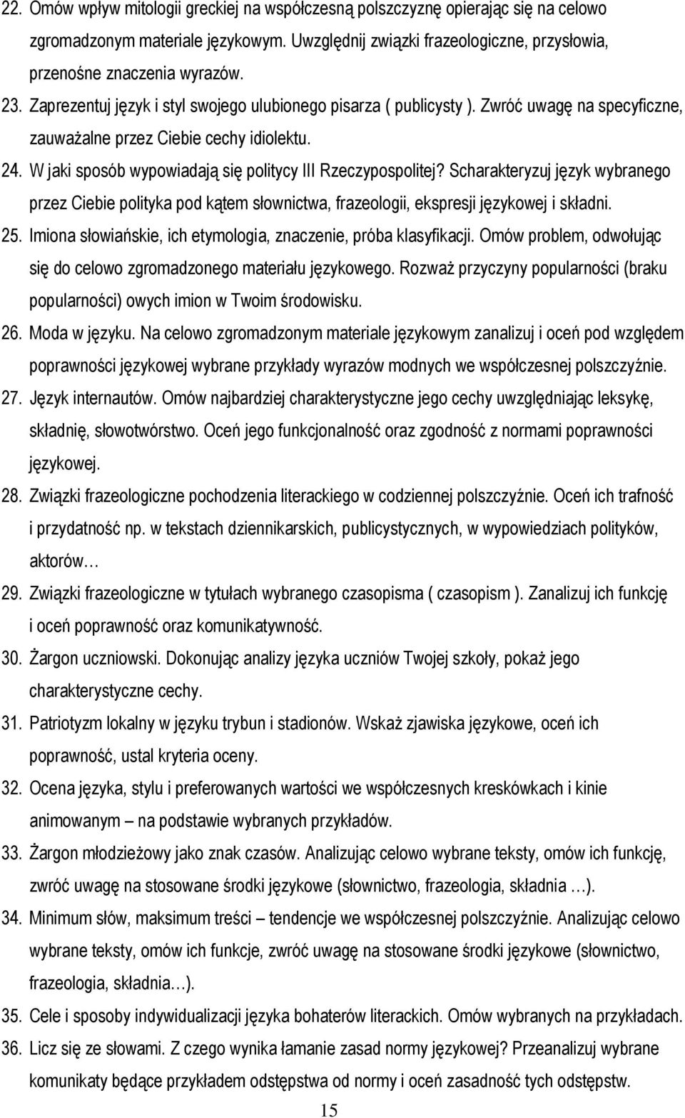 W jaki sposób wypowiadają się politycy III Rzeczypospolitej? Scharakteryzuj język wybranego przez Ciebie polityka pod kątem słownictwa, frazeologii, ekspresji językowej i składni. 25.