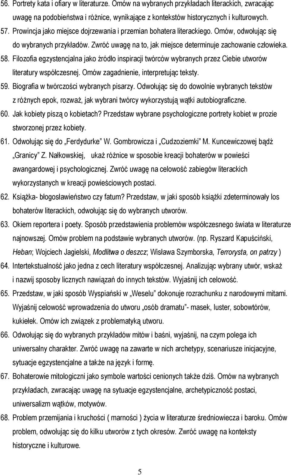 Filozofia egzystencjalna jako źródło inspiracji twórców wybranych przez Ciebie utworów literatury współczesnej. Omów zagadnienie, interpretując teksty. 59. Biografia w twórczości wybranych pisarzy.