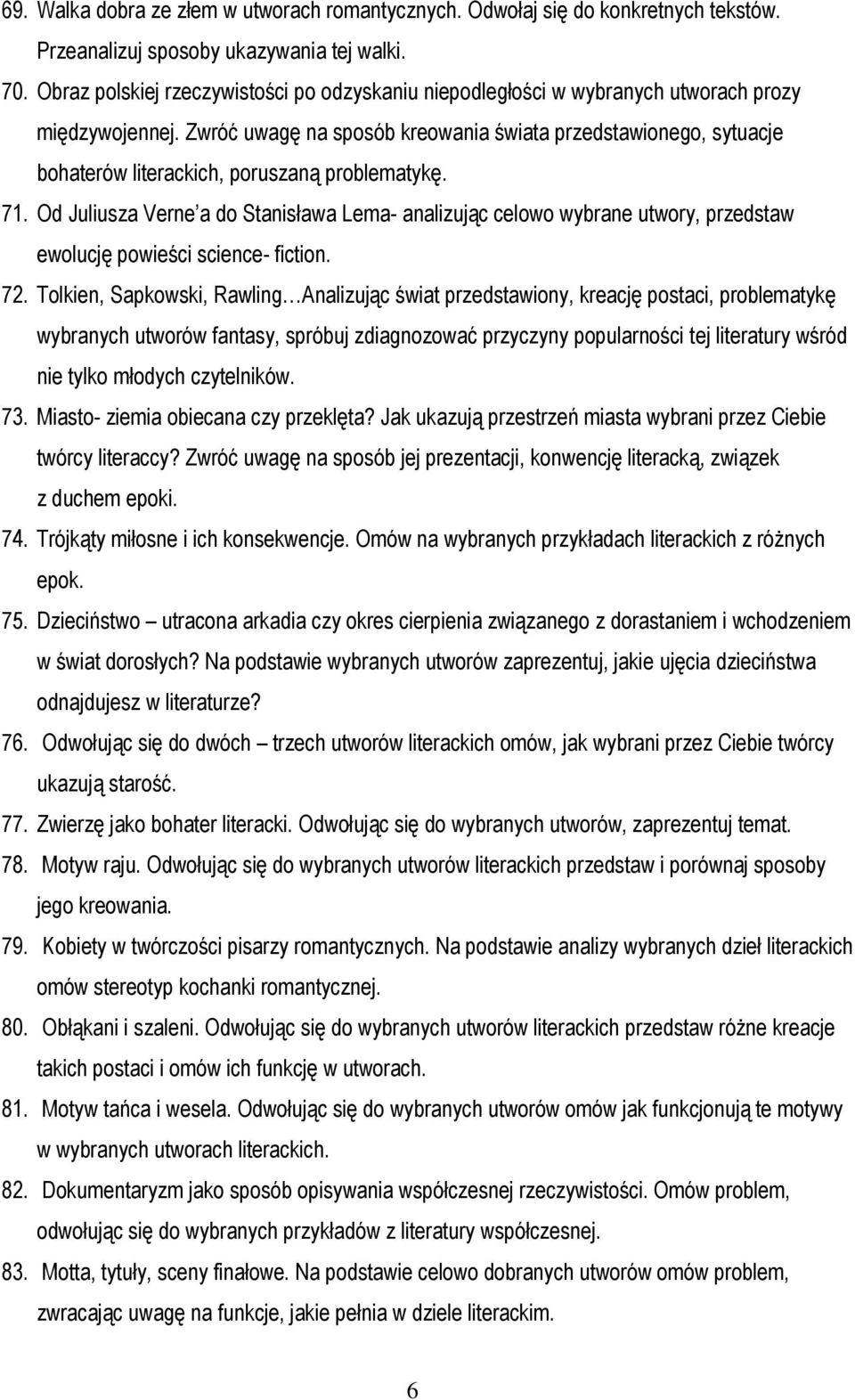 Zwróć uwagę na sposób kreowania świata przedstawionego, sytuacje bohaterów literackich, poruszaną problematykę. 71.