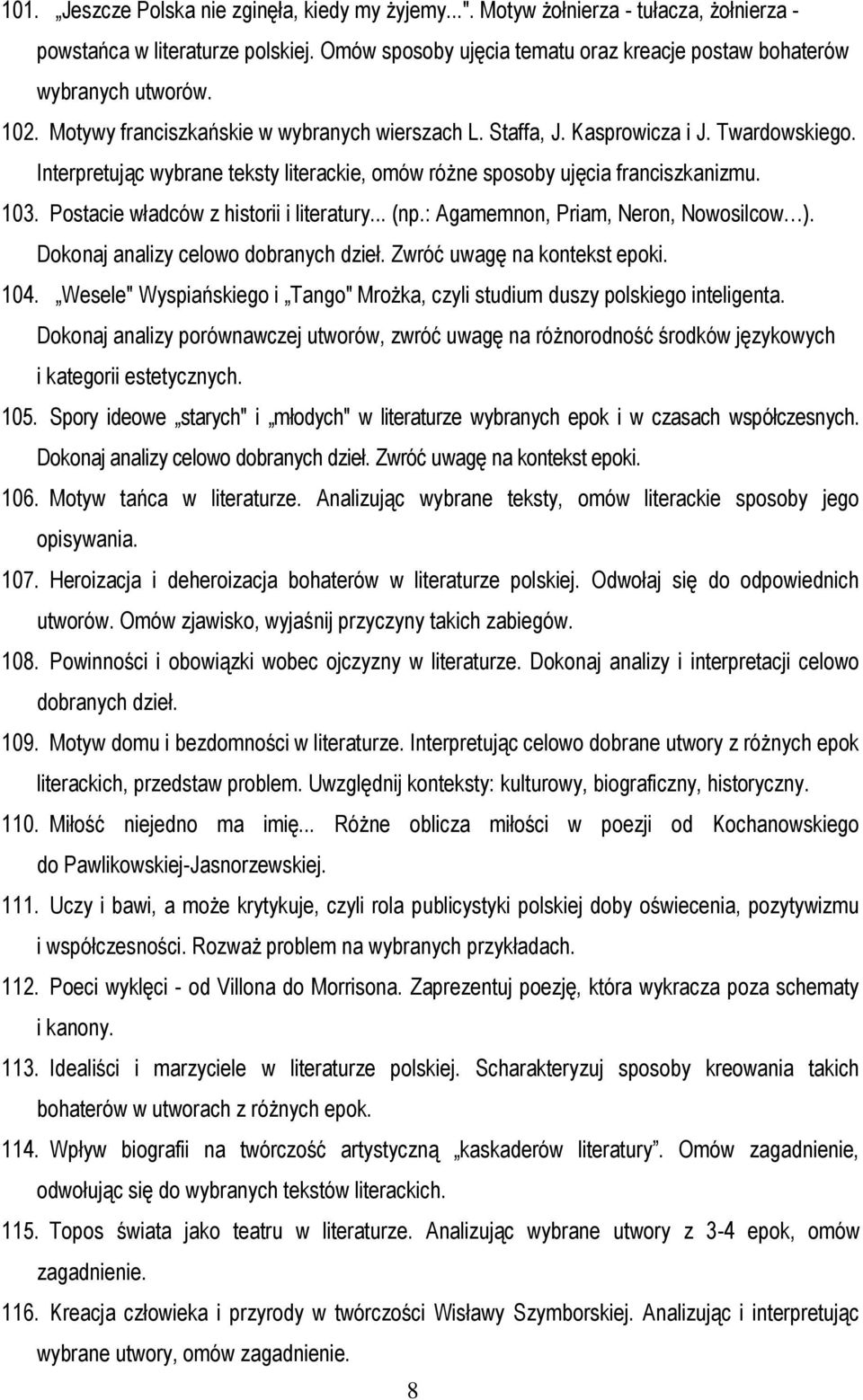 Interpretując wybrane teksty literackie, omów różne sposoby ujęcia franciszkanizmu. 103. Postacie władców z historii i literatury... (np.: Agamemnon, Priam, Neron, Nowosilcow ).