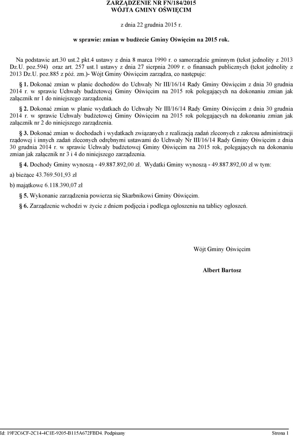 )- Wójt Gminy Oświęcim zarządza, co następuje: 1. Dokonać zmian w planie dochodów do Uchwały Nr III/16/14 Rady Gminy Oświęcim z dnia 30 grudnia 2014 r.