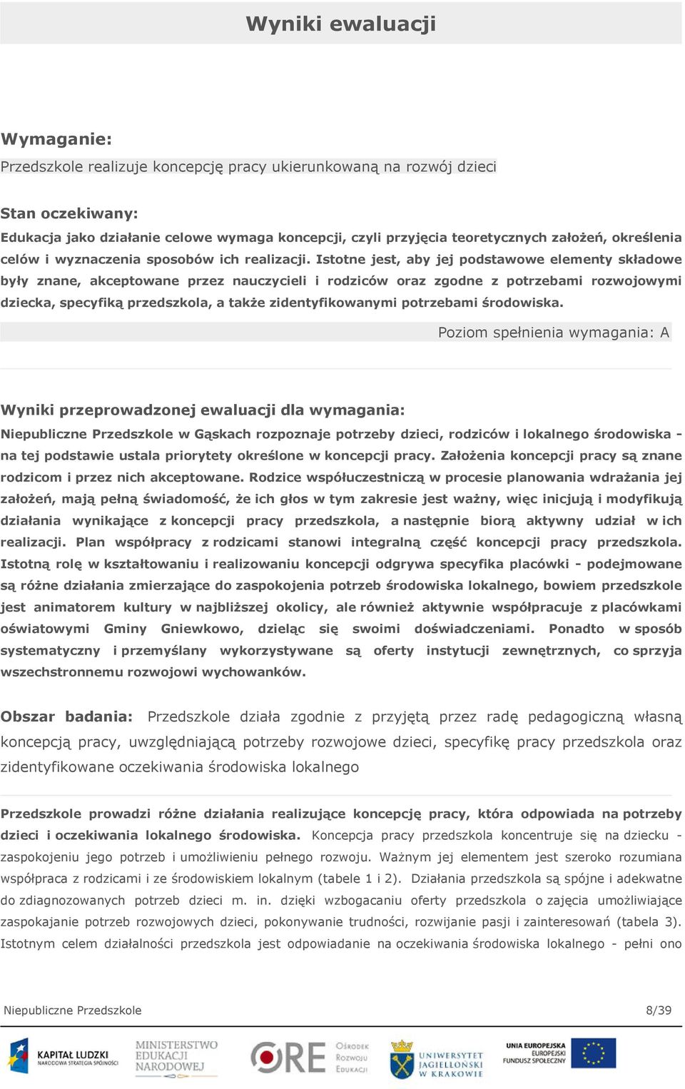 Istotne jest, aby jej podstawowe elementy składowe były znane, akceptowane przez nauczycieli i rodziców oraz zgodne z potrzebami rozwojowymi dziecka, specyfiką przedszkola, a także zidentyfikowanymi