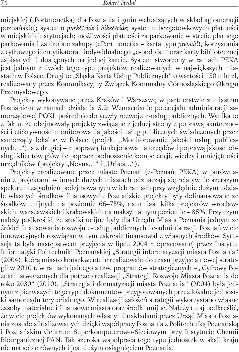 bibliotecznej zapisanych i dostępnych na jednej karcie. System stworzony w ramach PEKA jest jednym z dwóch tego typu projektów realizowanych w największych miastach w Polsce.