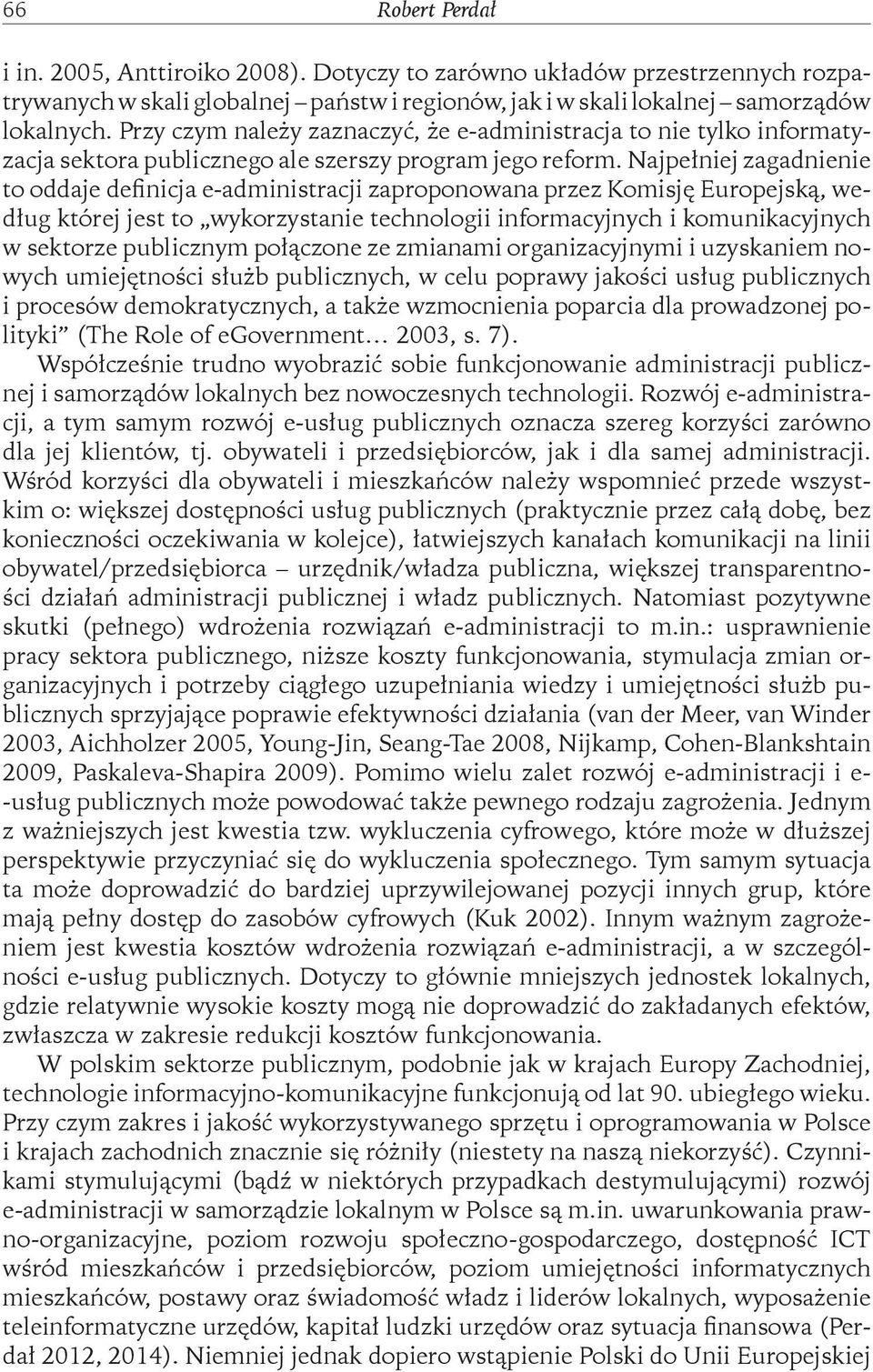 Najpełniej zagadnienie to oddaje definicja e-administracji zaproponowana przez Komisję Europejską, według której jest to wykorzystanie technologii informacyjnych i komunikacyjnych w sektorze