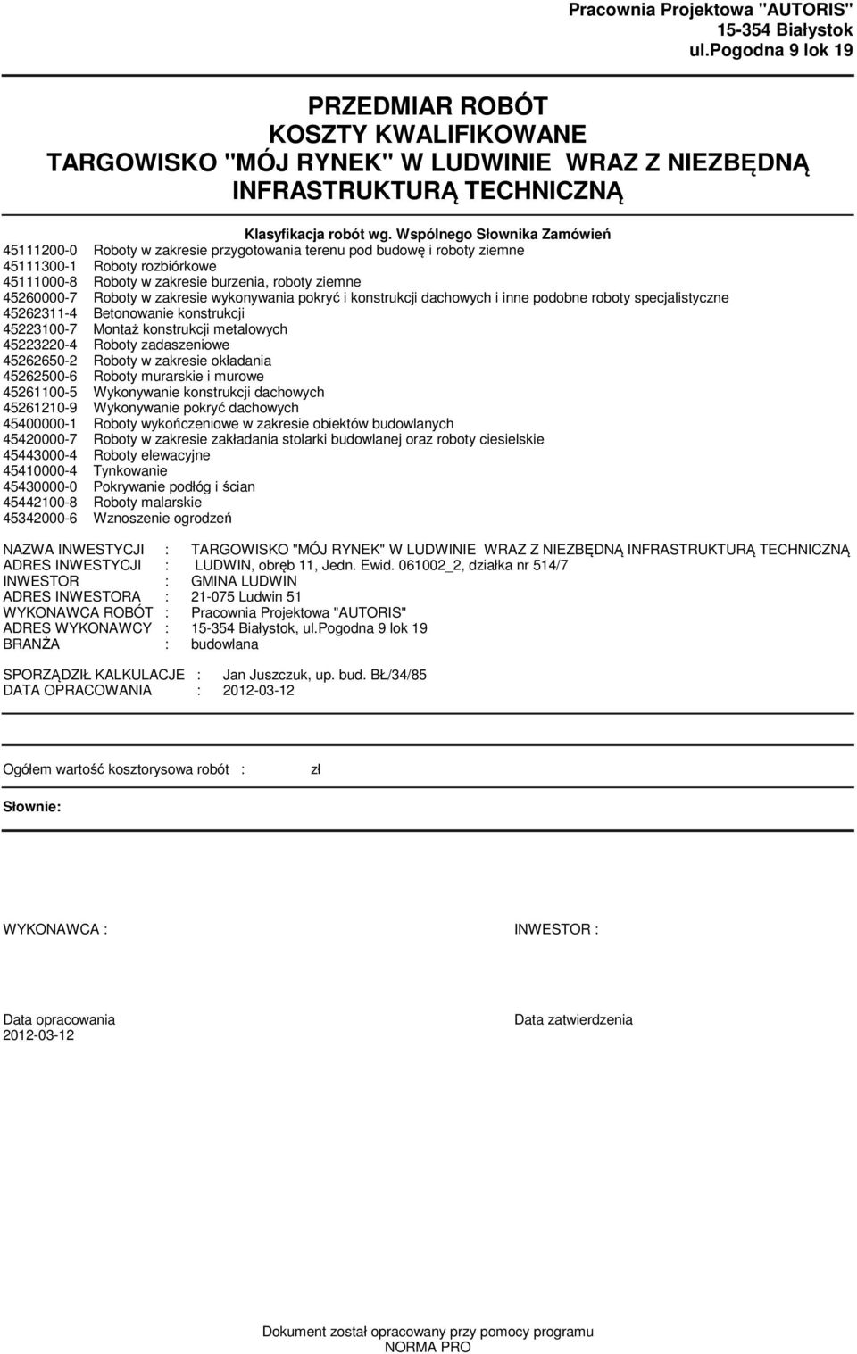 Wspólnego Słownika Zaówień 4500-0 Roboty w zakresie przygotowania terenu pod budowę i roboty ziene 45300- Roboty rozbiórkowe 45000-8 Roboty w zakresie burzenia, roboty ziene 4560000-7 Roboty w
