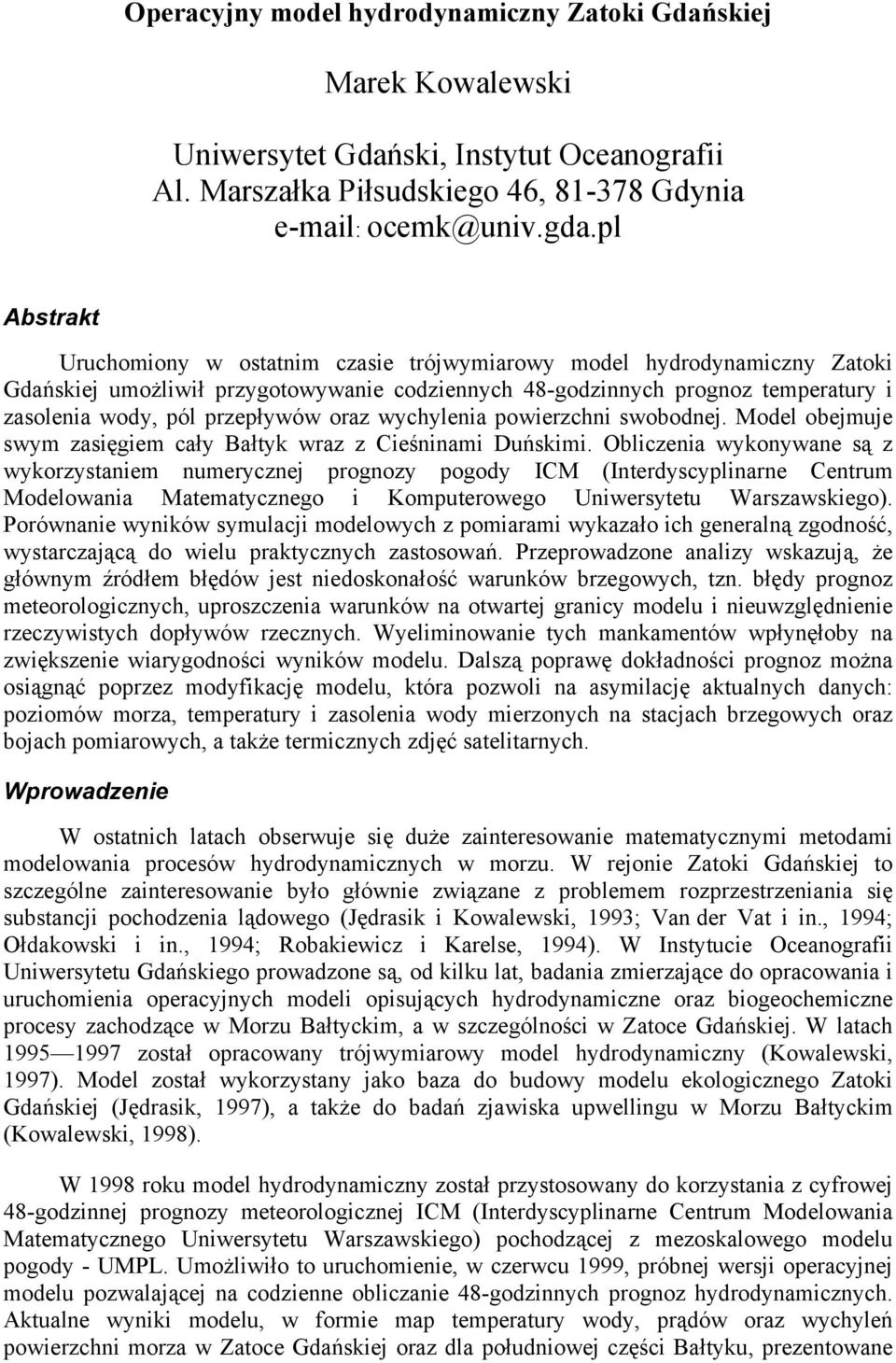 wychylenia powierzchni swobodnej. Model obejmuje swym zasięgiem cały Bałtyk wraz z Cieśninami Duńskimi.