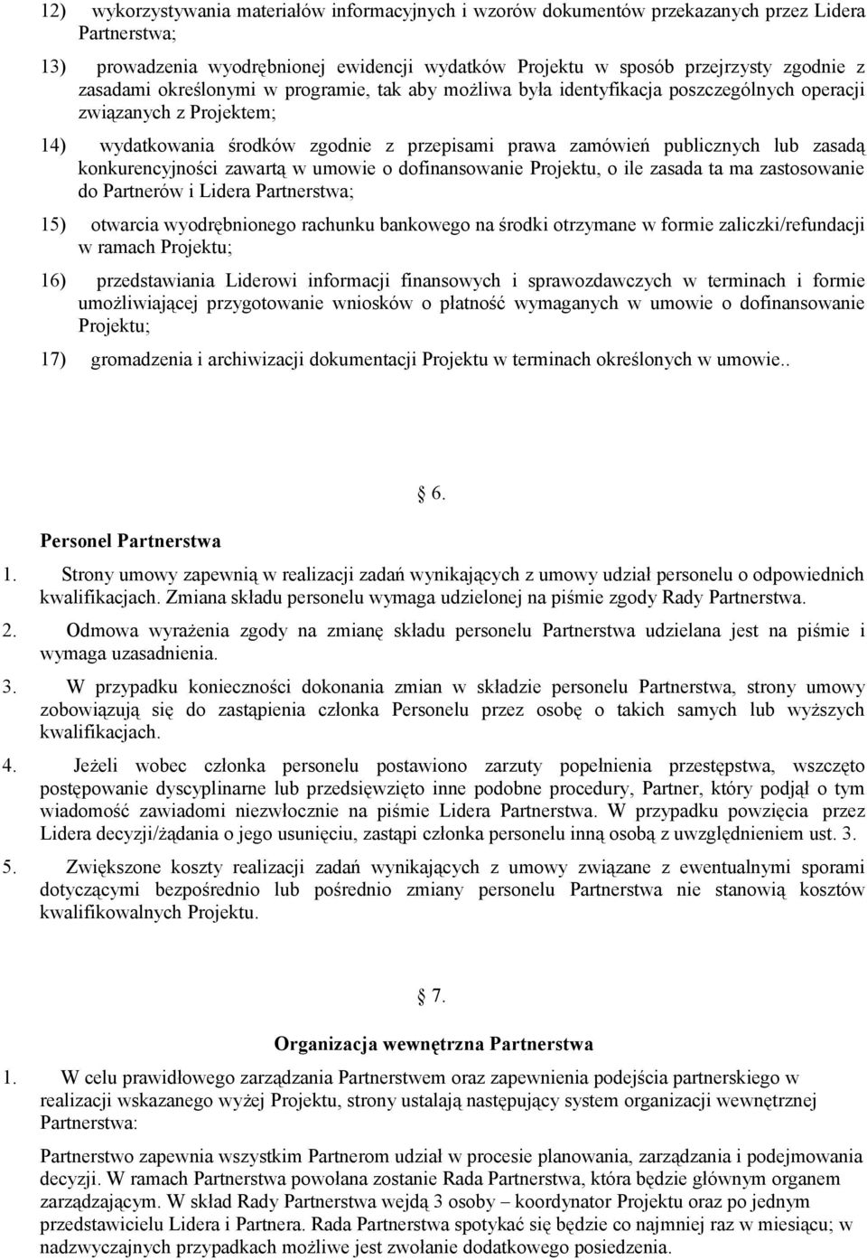 zasadą konkurencyjności zawartą w umowie o dofinansowanie Projektu, o ile zasada ta ma zastosowanie do Partnerów i Lidera Partnerstwa; 15) otwarcia wyodrębnionego rachunku bankowego na środki