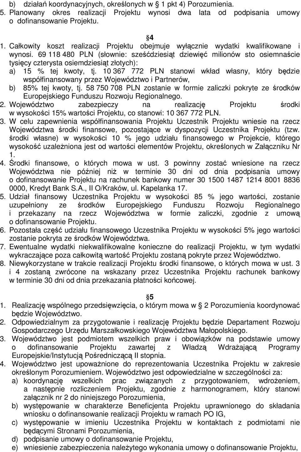 69 118 480 PLN (słownie: sześćdziesiąt dziewięć milionów sto osiemnaście tysięcy czterysta osiemdziesiąt złotych): a) 15 % tej kwoty, tj.