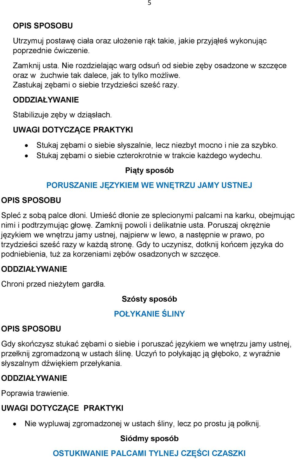 Stukaj zębami o siebie słyszalnie, lecz niezbyt mocno i nie za szybko. Stukaj zębami o siebie czterokrotnie w trakcie każdego wydechu.