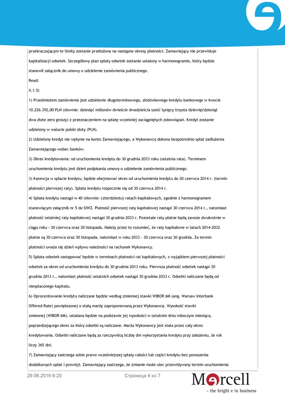5) 1) Przedmiotem zamówienia jest udzielenie długoterminowego, złotówkowego kredytu bankowego w kwocie 10.226.