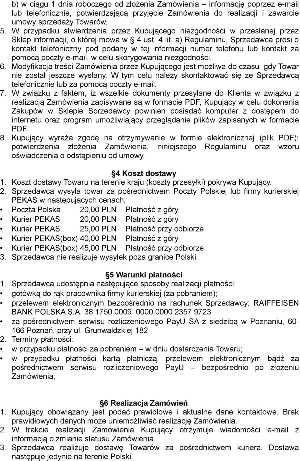 a) Regulaminu, Sprzedawca prosi o kontakt telefoniczny pod podany w tej informacji numer telefonu lub kontakt za pomocą poczty e-mail, w celu skorygowania niezgodności. 6.