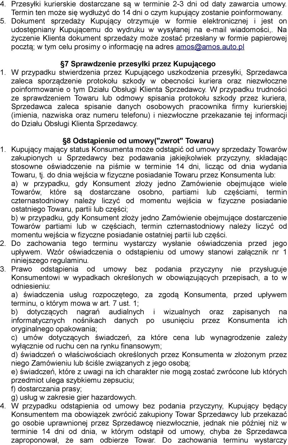 Na życzenie Klienta dokument sprzedaży może zostać przesłany w formie papierowej pocztą; w tym celu prosimy o informację na adres amos@amos.auto.pl 7 Sprawdzenie przesyłki przez Kupującego 1.