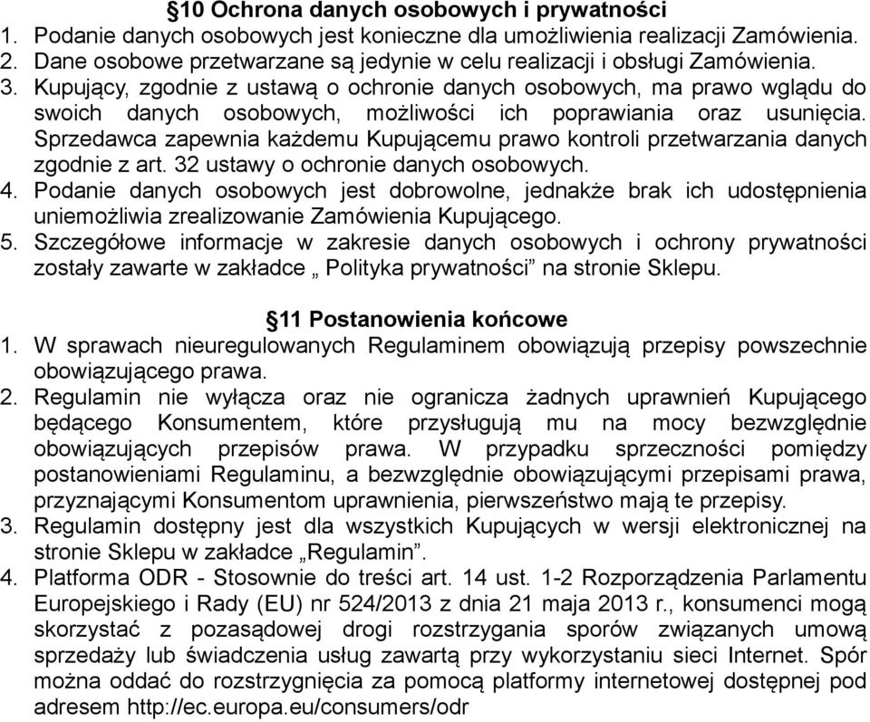 Kupujący, zgodnie z ustawą o ochronie danych osobowych, ma prawo wglądu do swoich danych osobowych, możliwości ich poprawiania oraz usunięcia.