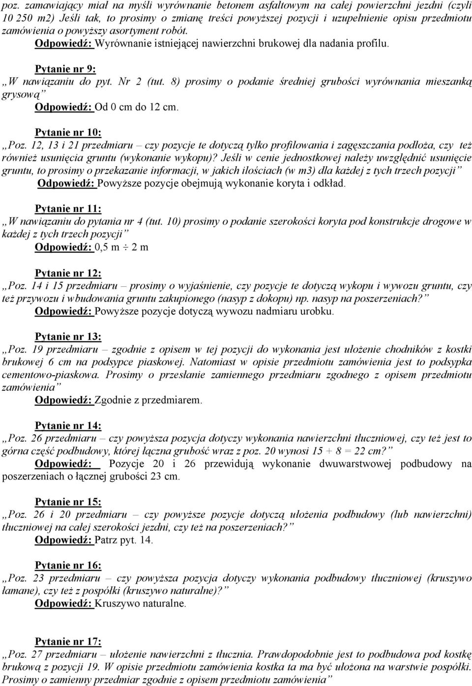 8) prosimy o podanie średniej grubości wyrównania mieszanką grysową Odpowiedź: Od 0 cm do 12 cm. Pytanie nr 10: Poz.