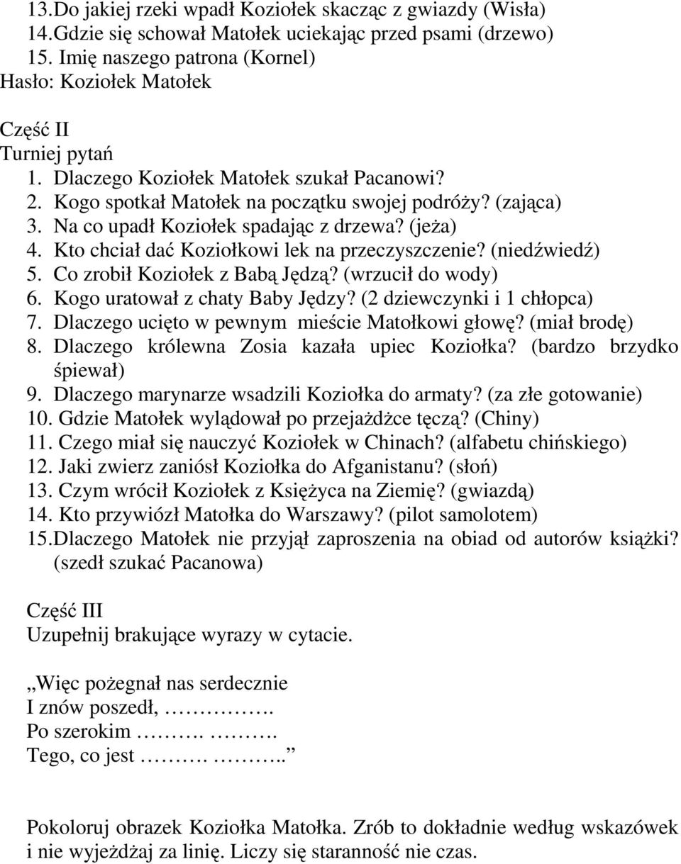 Na co upadł Koziołek spadając z drzewa? (jeża) 4. Kto chciał dać Koziołkowi lek na przeczyszczenie? (niedźwiedź) 5. Co zrobił Koziołek z Babą Jędzą? (wrzucił do wody) 6.