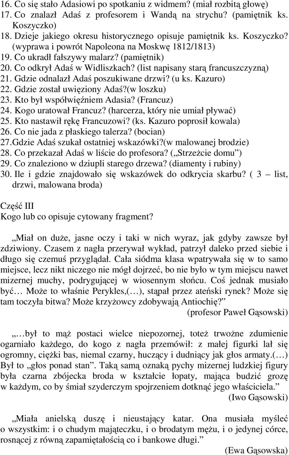 (list napisany starą francuszczyzną) 21. Gdzie odnalazł Adaś poszukiwane drzwi? (u ks. Kazuro) 22. Gdzie został uwięziony Adaś?(w loszku) 23. Kto był współwięźniem Adasia? (Francuz) 24.