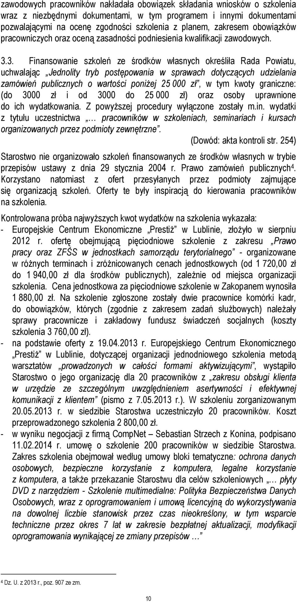 3. Finansowanie szkoleń ze środków własnych określiła Rada Powiatu, uchwalając Jednolity tryb postępowania w sprawach dotyczących udzielania zamówień publicznych o wartości poniżej 25 000 zł, w tym