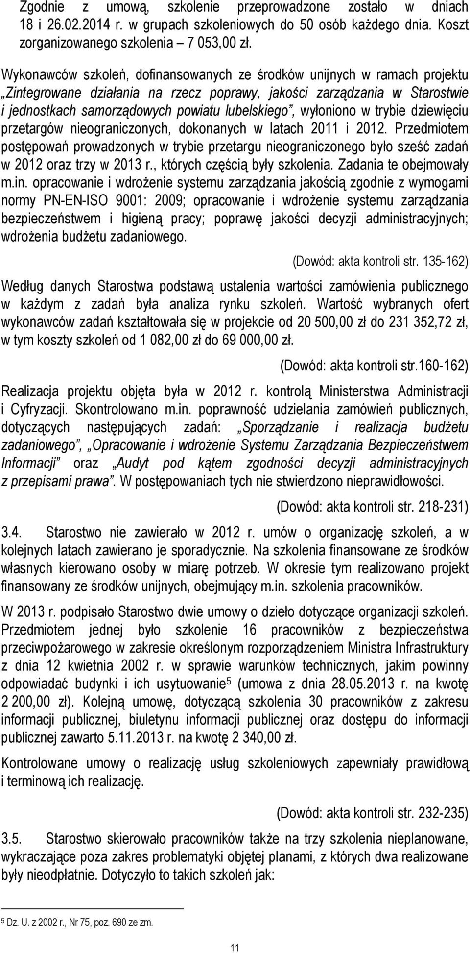 wyłoniono w trybie dziewięciu przetargów nieograniczonych, dokonanych w latach 2011 i 2012.