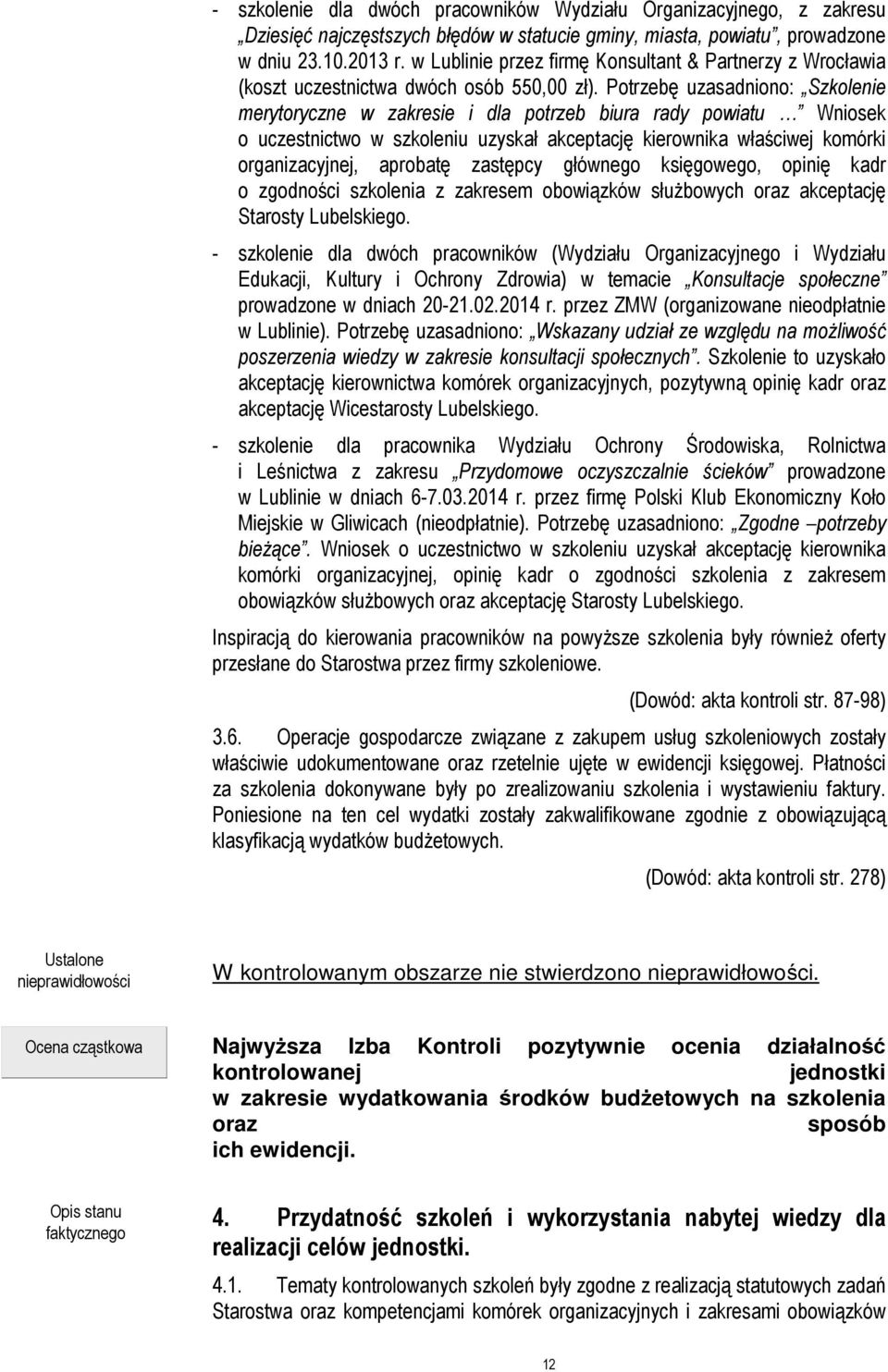 Potrzebę uzasadniono: Szkolenie merytoryczne w zakresie i dla potrzeb biura rady powiatu Wniosek o uczestnictwo w szkoleniu uzyskał akceptację kierownika właściwej komórki organizacyjnej, aprobatę