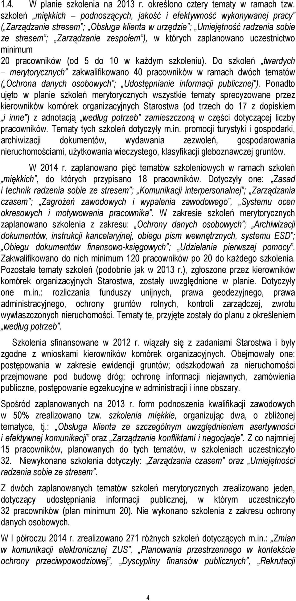 zaplanowano uczestnictwo minimum 20 pracowników (od 5 do 10 w każdym szkoleniu).