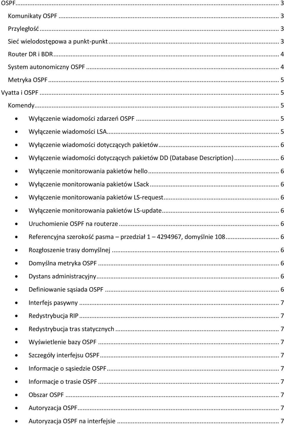 .. 6 Wyłączenie monitorowania pakietów hello... 6 Wyłączenie monitorowania pakietów LSack... 6 Wyłączenie monitorowania pakietów LS-request... 6 Wyłączenie monitorowania pakietów LS-update.
