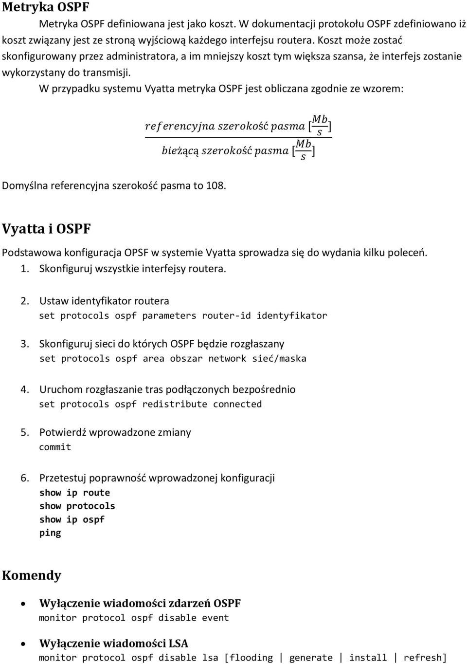 W przypadku systemu Vyatta metryka OSPF jest obliczana zgodnie ze wzorem: Domyślna referencyjna szerokość pasma to 108.