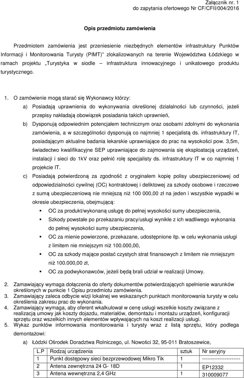 zlokalizowanych na terenie Województwa Łódzkiego w ramach projektu Turystyka w siodle infrastruktura innowacyjnego i unikatowego produktu turystycznego.