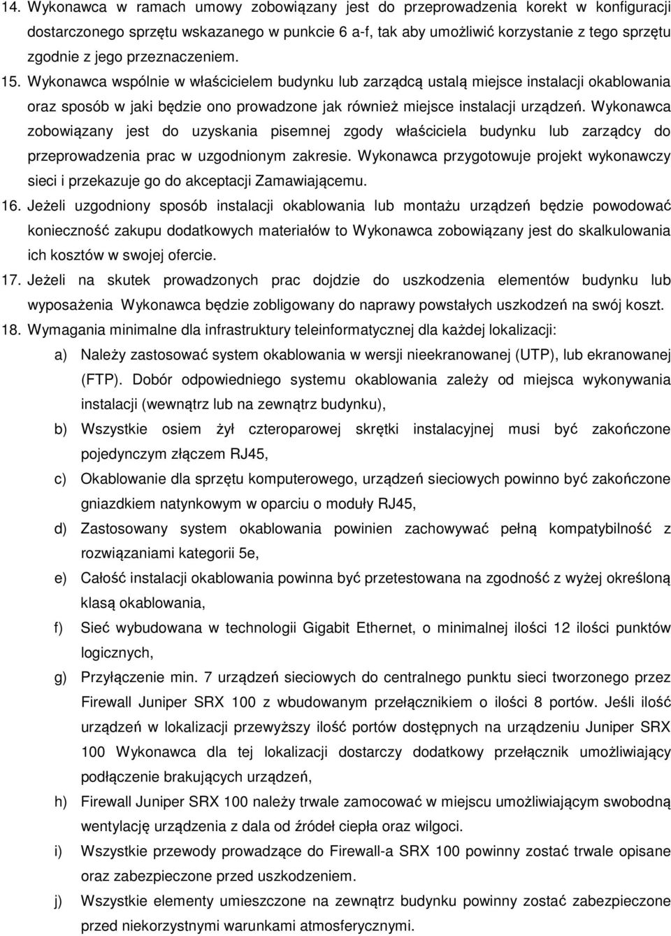 Wykonawca zobowiązany jest do uzyskania pisemnej zgody właściciela budynku lub zarządcy do przeprowadzenia prac w uzgodnionym zakresie.