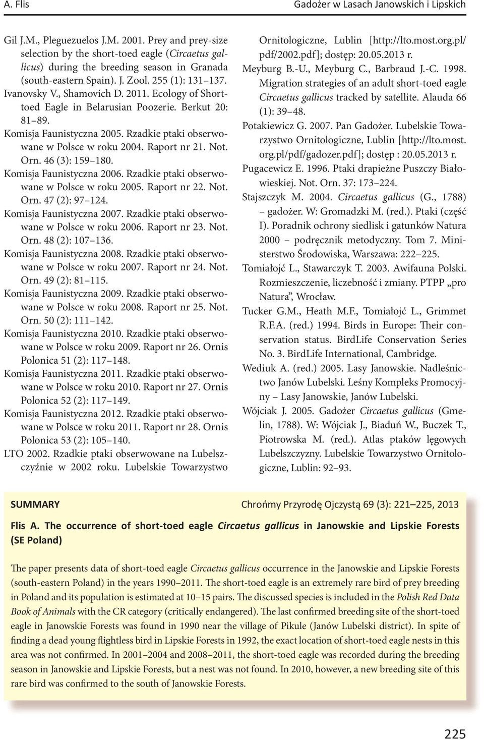 Ecology of Shorttoed Eagle in Belarusian Poozerie. Berkut 20: 81 89. Komisja Faunistyczna 2005. Rzadkie ptaki obserwowane w Polsce w roku 2004. Raport nr 21. Not. Orn. 46 (3): 159 180.