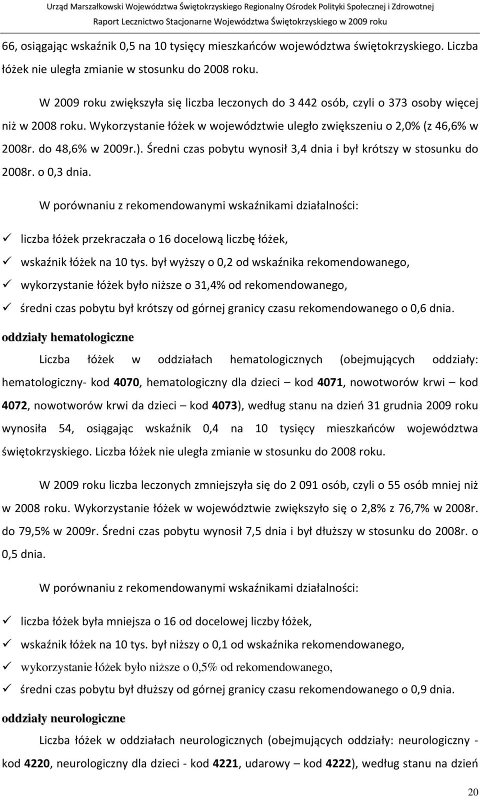 Średni czas pobytu wynosił 3,4 dnia i był krótszy w stosunku do 2008r. o 0,3 dnia.