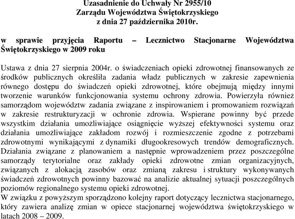 o świadczeniach opieki zdrowotnej finansowanych ze środków publicznych określiła zadania władz publicznych w zakresie zapewnienia równego dostępu do świadczeń opieki zdrowotnej, które obejmują między