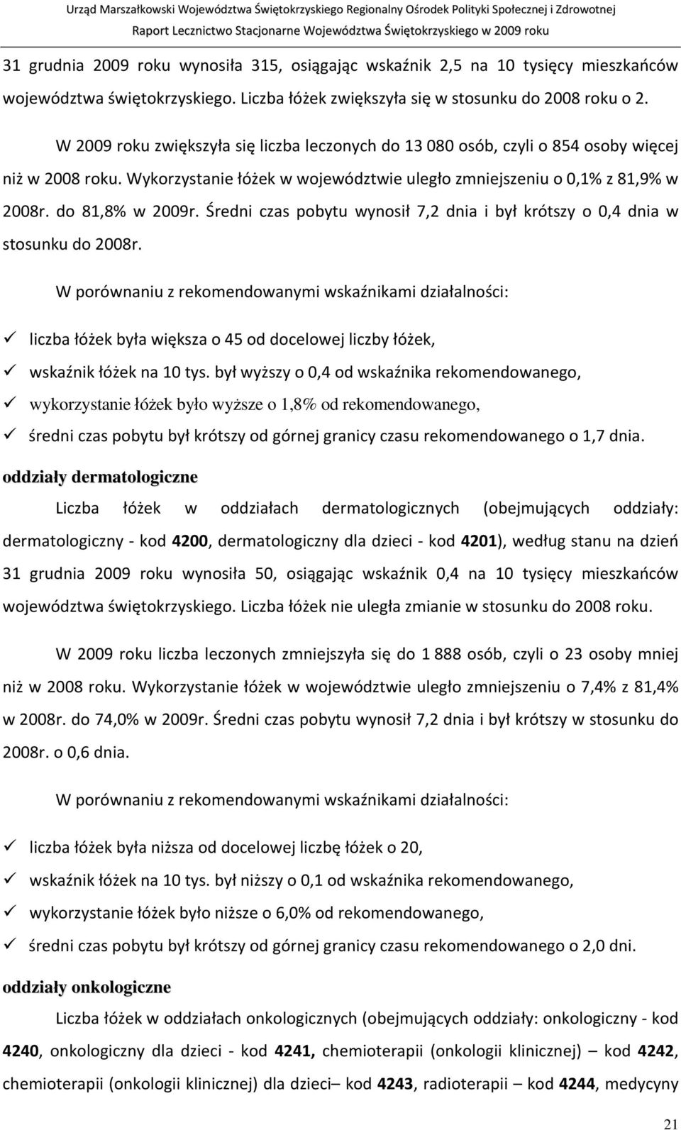 Średni czas pobytu wynosił 7,2 dnia i był krótszy o 0,4 dnia w stosunku do 2008r.