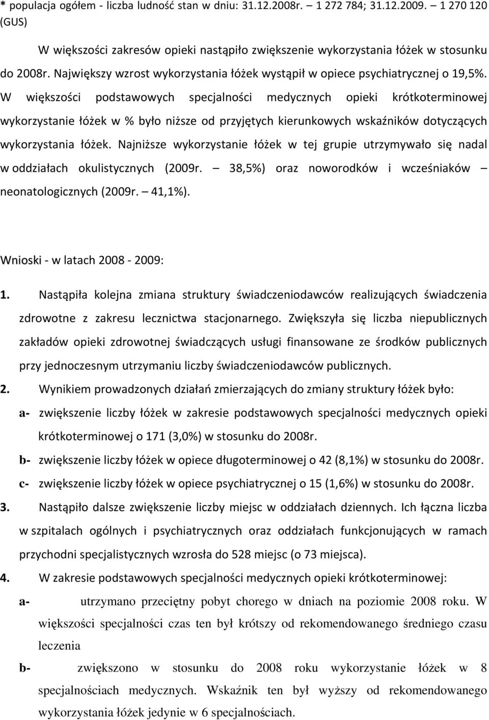 W większości podstawowych specjalności medycznych opieki krótkoterminowej wykorzystanie łóżek w % było niższe od przyjętych kierunkowych wskaźników dotyczących wykorzystania łóżek.