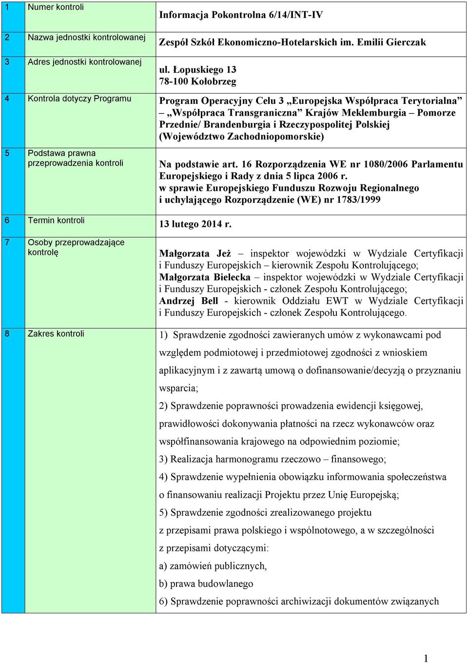 Rzeczypospolitej Polskiej (Województwo Zachodniopomorskie) 5 Podstawa prawna przeprowadzenia kontroli 6 Termin kontroli 13 lutego 2014 r. Na podstawie art.