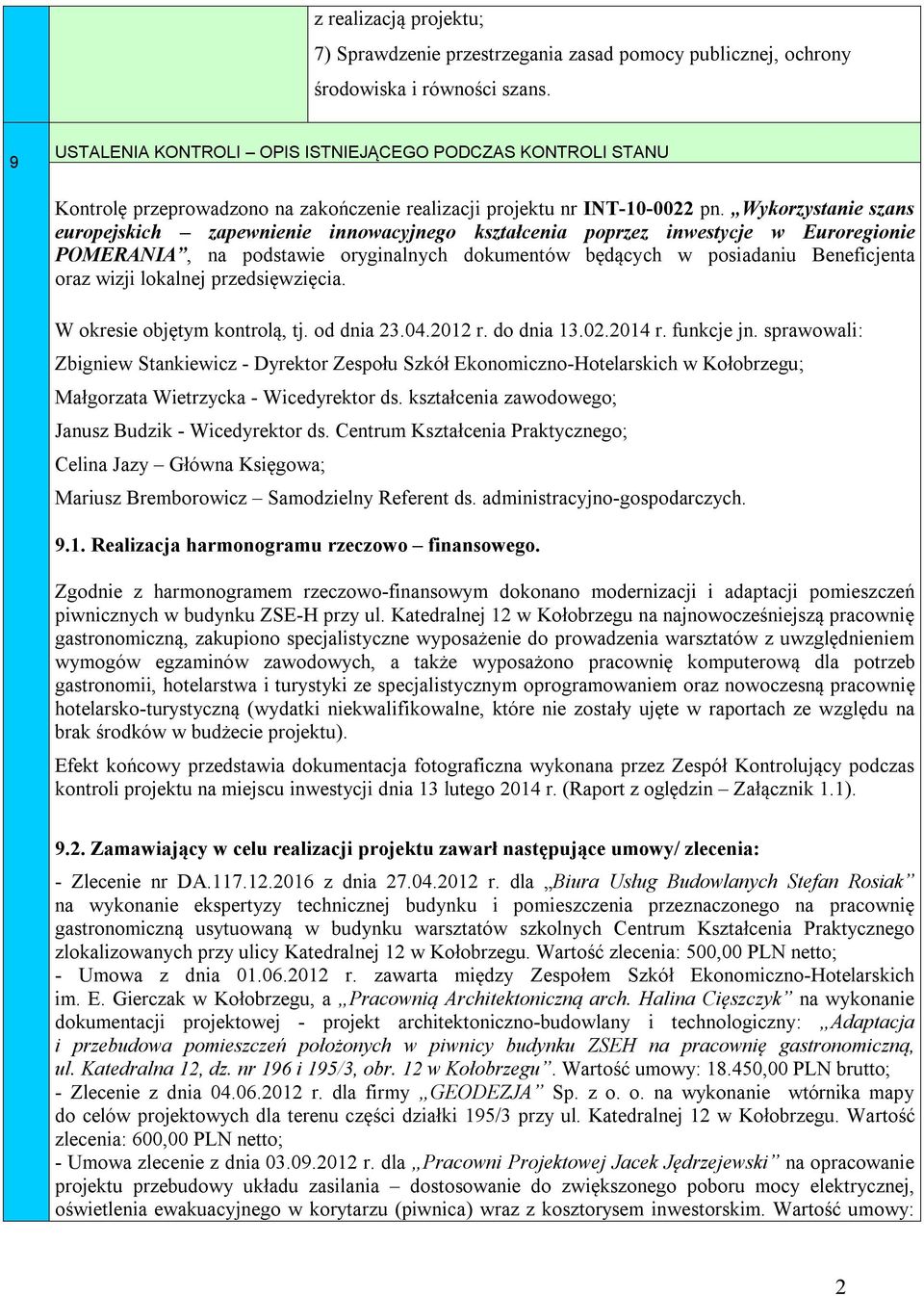 Wykorzystanie szans europejskich zapewnienie innowacyjnego kształcenia poprzez inwestycje w Euroregionie POMERANIA, na podstawie oryginalnych dokumentów będących w posiadaniu Beneficjenta oraz wizji