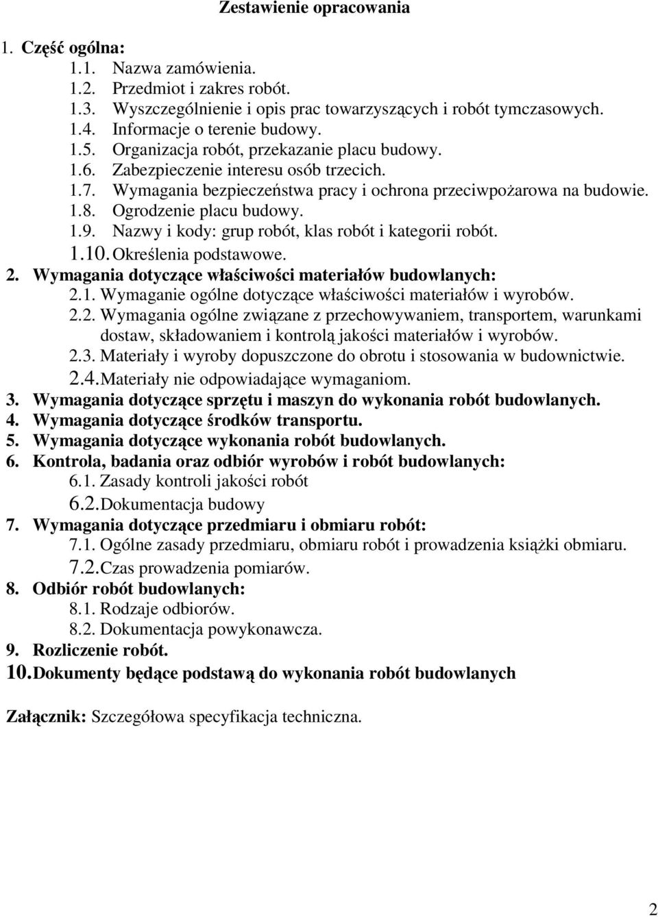 Nazwy i kody: grup robót, klas robót i kategorii robót. 1.10. Określenia podstawowe. 2. Wymagania dotyczące właściwości materiałów budowlanych: 2.1. Wymaganie ogólne dotyczące właściwości materiałów i wyrobów.