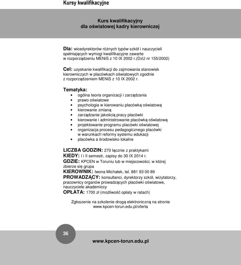 ogólna teoria organizacji i zarządzania prawo oświatowe psychologia w kierowaniu placówką oświatową kierowanie zmianą zarządzanie jakością pracy placówki kierowanie i administrowanie placówką