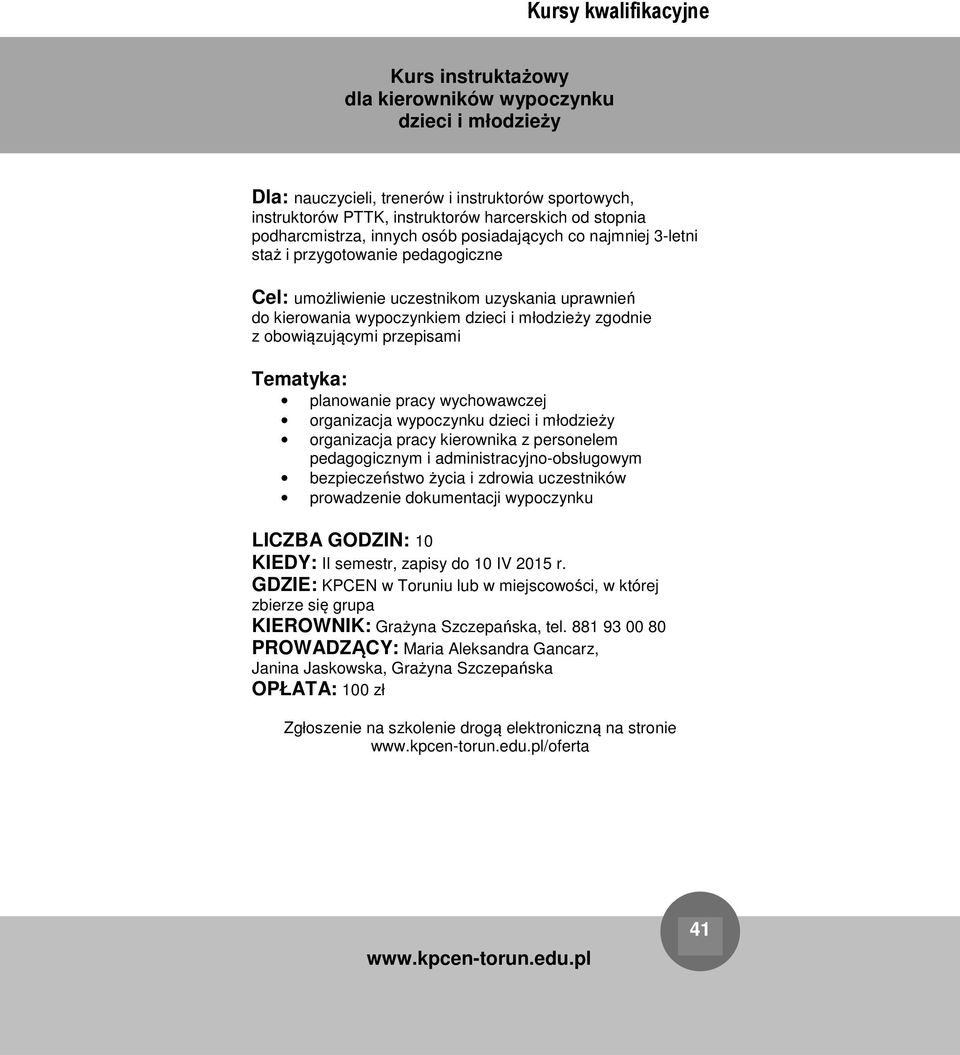 przepisami planowanie pracy wychowawczej organizacja wypoczynku dzieci i młodzieży organizacja pracy kierownika z personelem pedagogicznym i administracyjno-obsługowym bezpieczeństwo życia i zdrowia