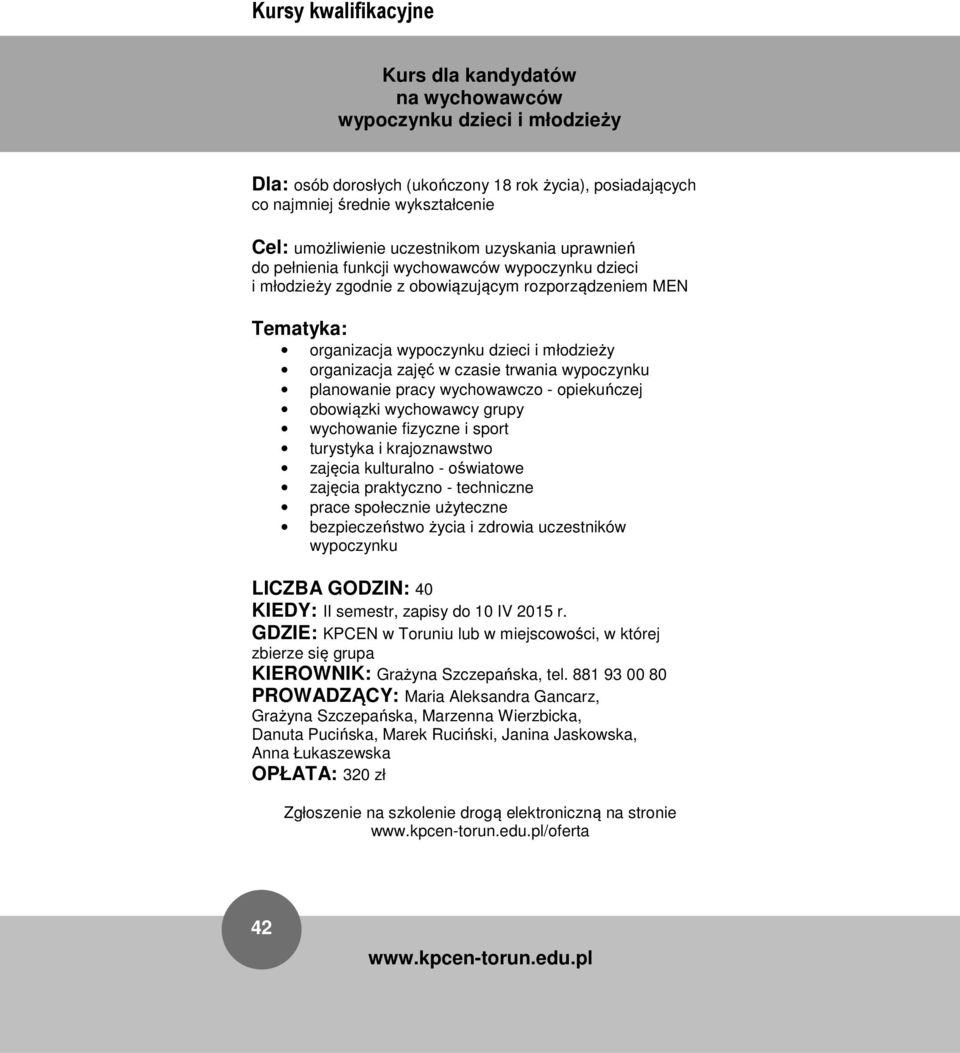 wypoczynku planowanie pracy wychowawczo - opiekuńczej obowiązki wychowawcy grupy wychowanie fizyczne i sport turystyka i krajoznawstwo zajęcia kulturalno - oświatowe zajęcia praktyczno - techniczne