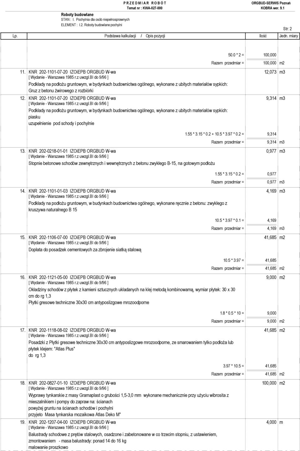 KNR 202-1101-07-20 IZOiEPB ORGBUD W-wa 9,314 m3 Podkłady na podłoŝu gruntowym, w bydynkach budownictwa ogólnego, wykonane z ubitych materiałów sypkich: piasku uzupełnienie pod schody i pochylnie 1.