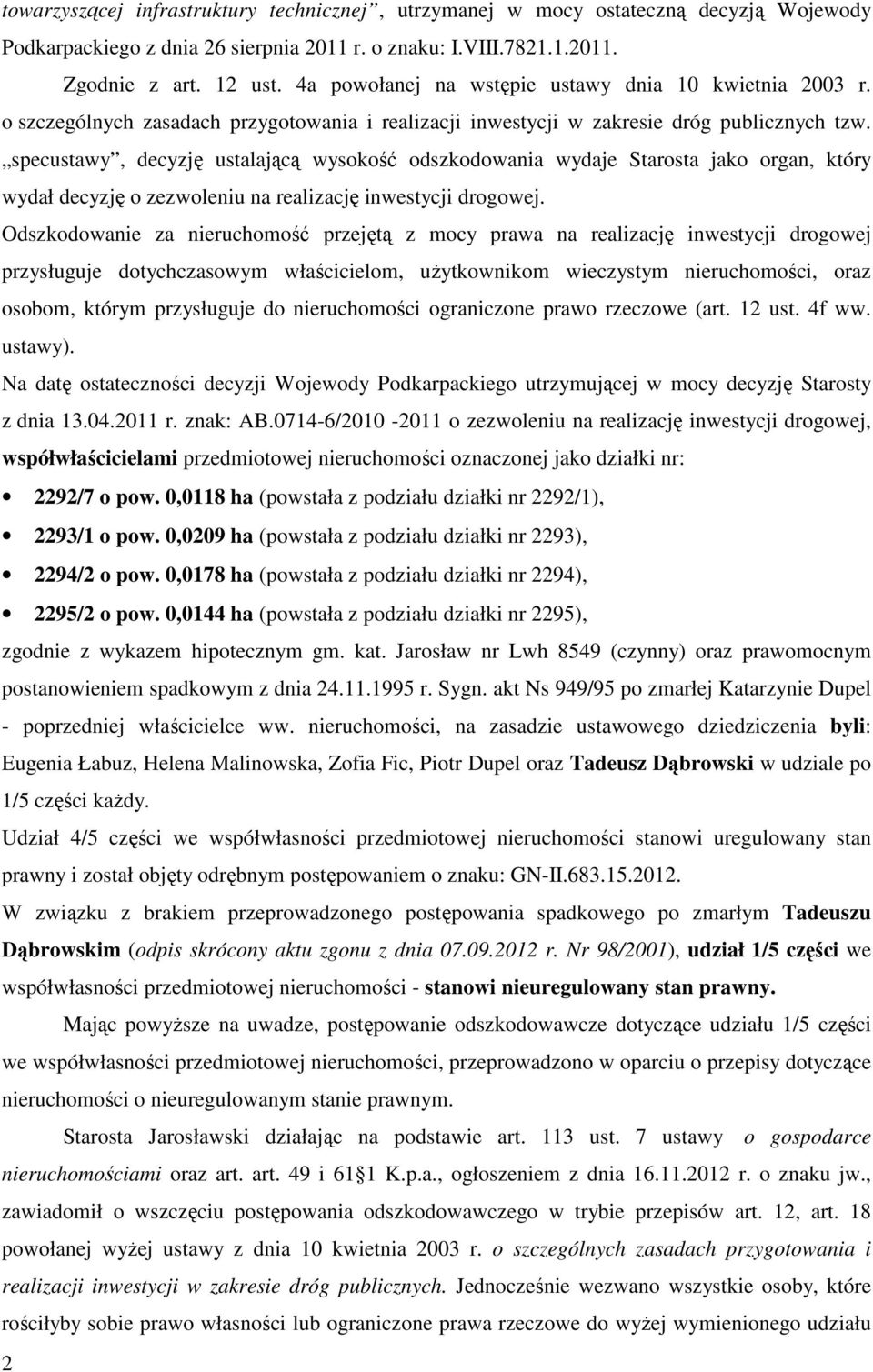 specustawy, decyzję ustalającą wysokość odszkodowania wydaje Starosta jako organ, który wydał decyzję o zezwoleniu na realizację inwestycji drogowej.