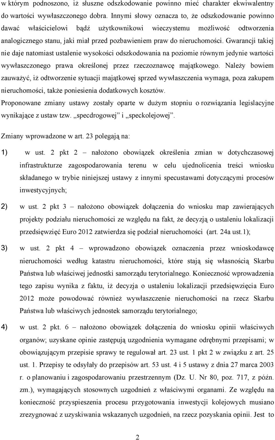 Gwarancji takiej nie daje natomiast ustalenie wysokości odszkodowania na poziomie równym jedynie wartości wywłaszczonego prawa określonej przez rzeczoznawcę majątkowego.