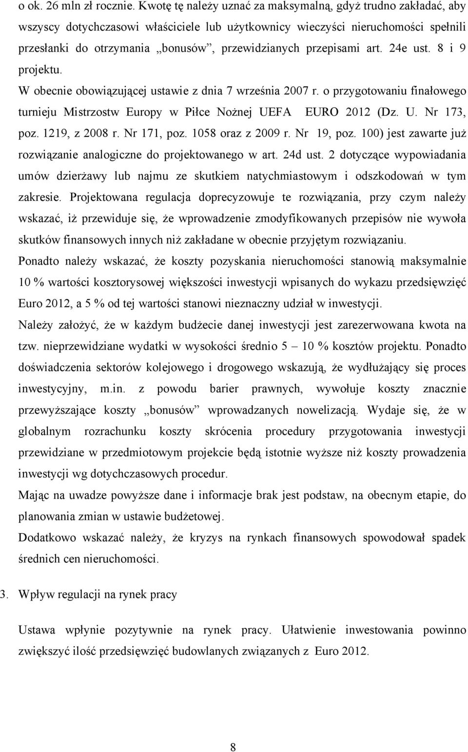 przepisami art. 24e ust. 8 i 9 projektu. W obecnie obowiązującej ustawie z dnia 7 września 2007 r. o przygotowaniu finałowego turnieju Mistrzostw Europy w Piłce Nożnej UEFA EURO 2012 (Dz. U. Nr 173, poz.