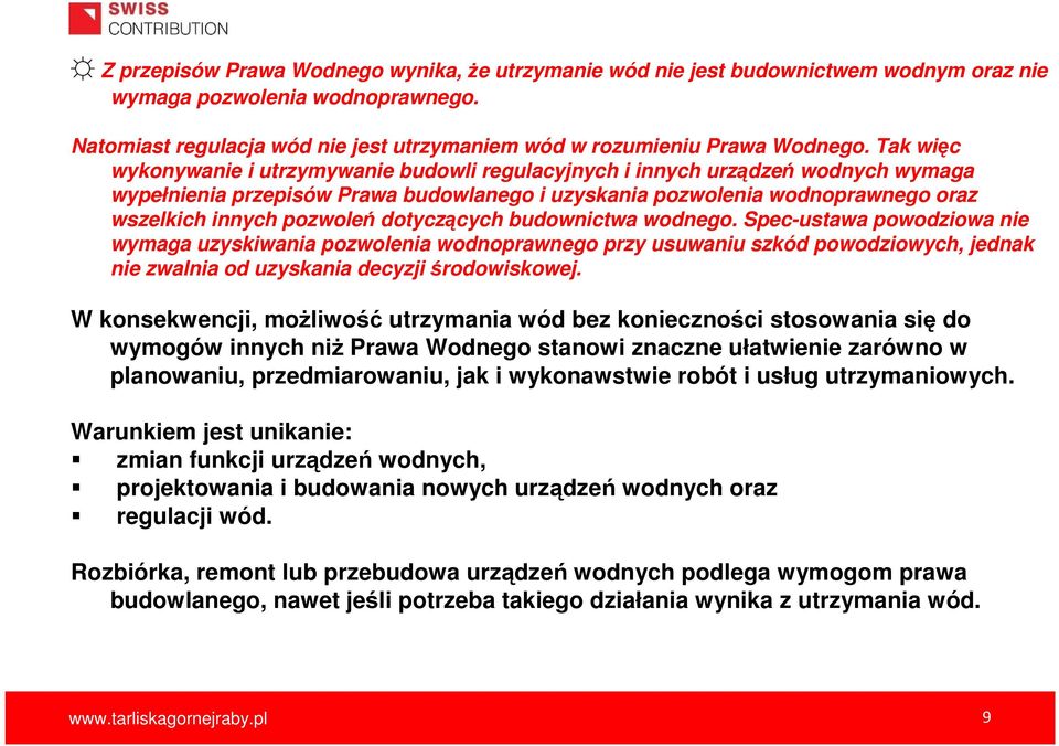 dotyczących budownictwa wodnego. Spec-ustawa powodziowa nie wymaga uzyskiwania pozwolenia wodnoprawnego przy usuwaniu szkód powodziowych, jednak nie zwalnia od uzyskania decyzji środowiskowej.