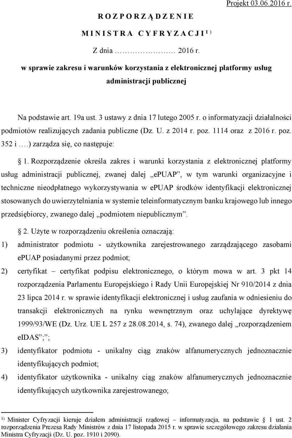 Rozporządzenie określa zakres i warunki korzystania z elektronicznej platformy usług administracji publicznej, zwanej dalej epuap, w tym warunki organizacyjne i techniczne nieodpłatnego