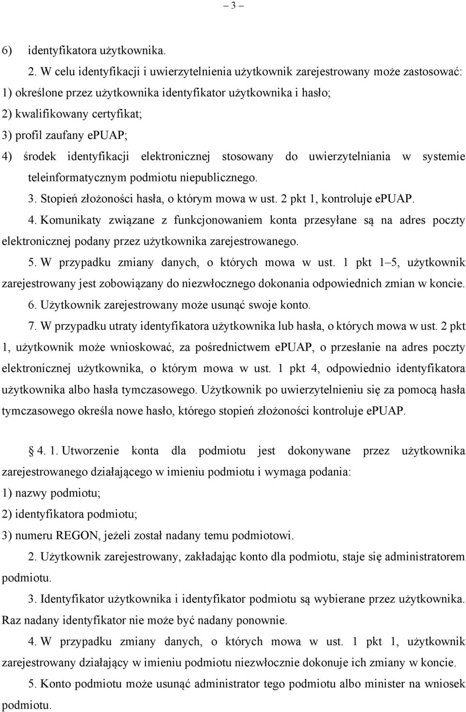 epuap; 4) środek identyfikacji elektronicznej stosowany do uwierzytelniania w systemie teleinformatycznym podmiotu niepublicznego. 3. Stopień złożoności hasła, o którym mowa w ust.