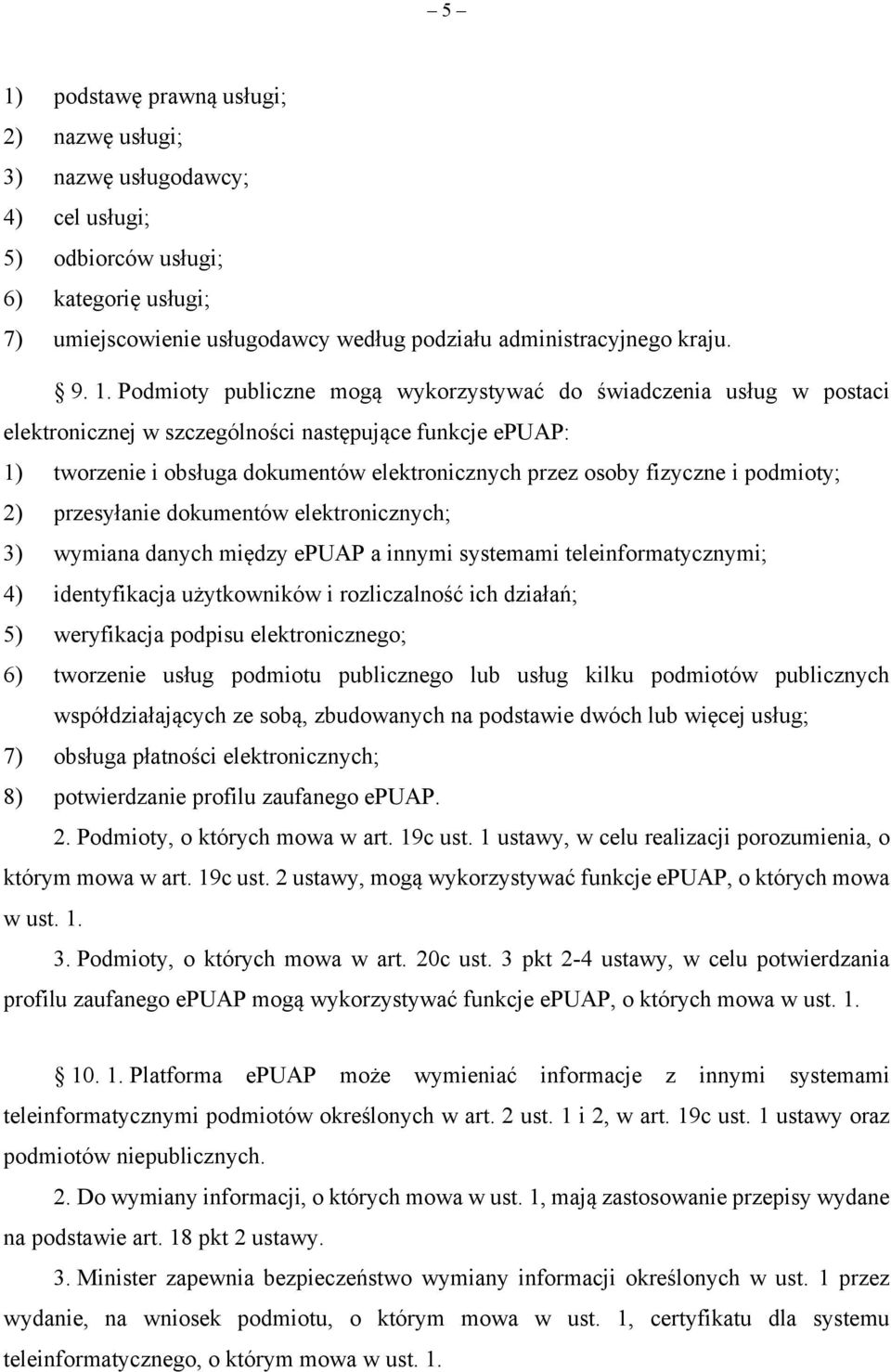 fizyczne i podmioty; 2) przesyłanie dokumentów elektronicznych; 3) wymiana danych między epuap a innymi systemami teleinformatycznymi; 4) identyfikacja użytkowników i rozliczalność ich działań; 5)