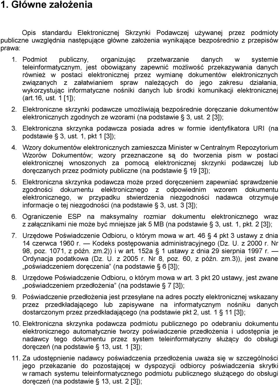 elektronicznych związanych z załatwianiem spraw należących do jego zakresu działania, wykorzystując informatyczne nośniki danych lub środki komunikacji elektronicznej (art.16, ust. 1 [1]); 2.