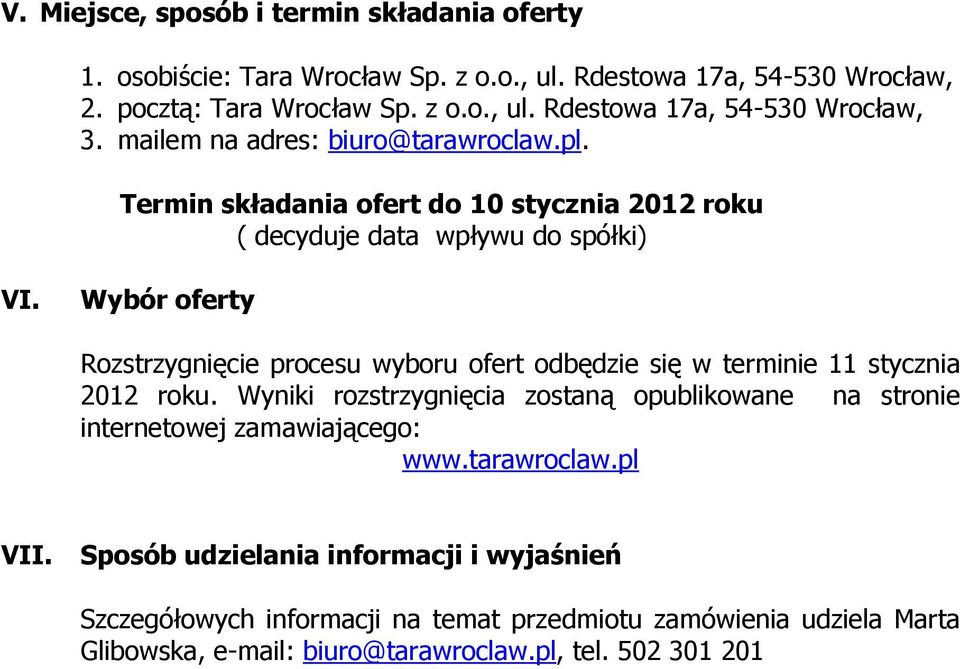 Wybór oferty Rozstrzygnięcie procesu wyboru ofert odbędzie się w terminie 11 stycznia 2012 roku.
