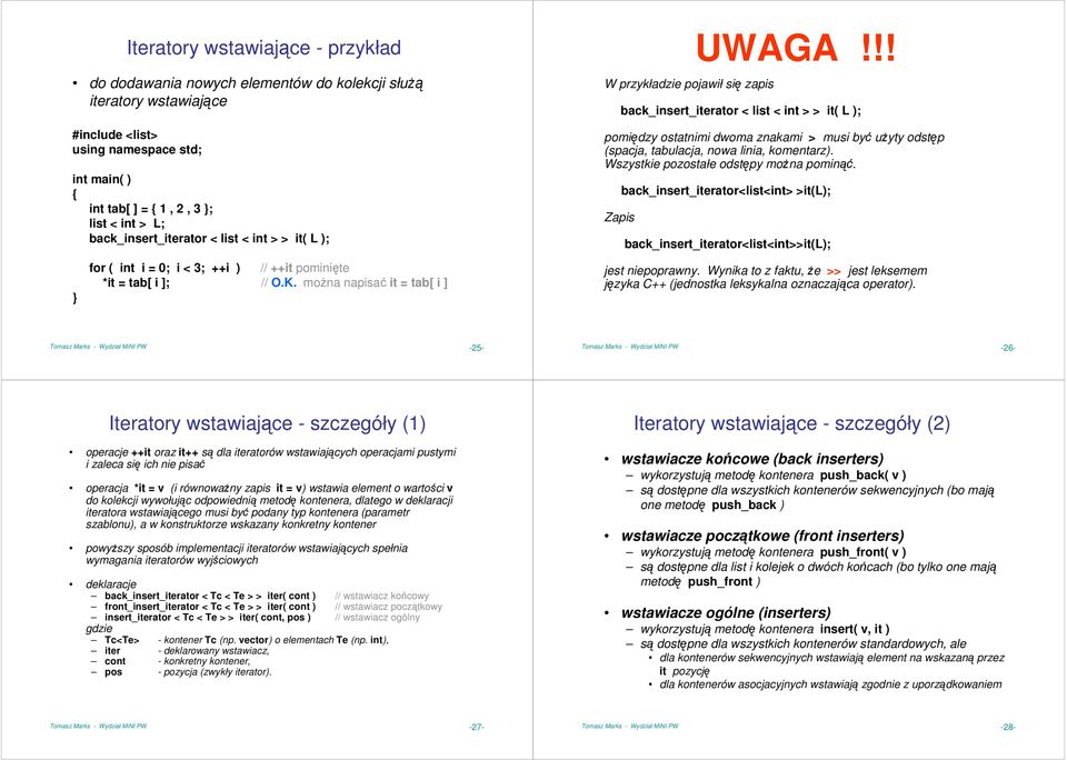 !! back_insert_iterator < list < int > > it( L ); pomiędzy ostatnimi dwoma znakami > musi być uŝyty odstęp (spacja, tabulacja, nowa linia, komentarz). Wszystkie pozostałe odstępy moŝna pominąć.